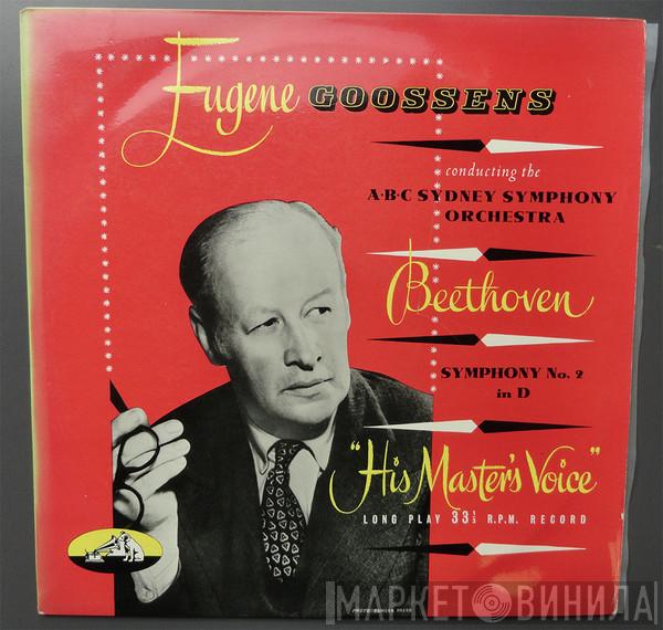 , Ludwig van Beethoven , Sir Eugene Goossens  The Sydney Symphony Orchestra  - Symphony No. 2 In D Major. Op.36
