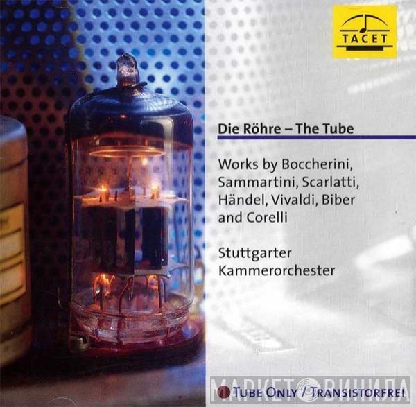 , Luigi Boccherini - Giovanni Sammartini , Domenico Scarlatti , Georg Friedrich Händel , Antonio Vivaldi , Heinrich Ignaz Franz Biber , Arcangelo Corelli  Stuttgarter Kammerorchester  - Die Röhre - The Tube