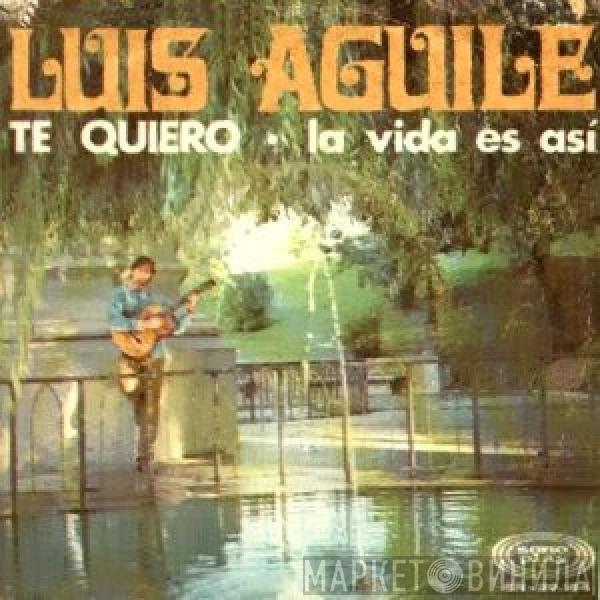 Luis Aguile  - Te Quiero / La Vida Es Asi