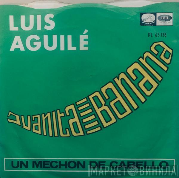 Luis Aguile - Juanita Banana / Un Mechon De Cabello