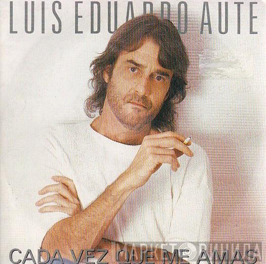 Luis Eduardo Aute - Cada Vez Que Me Amas
