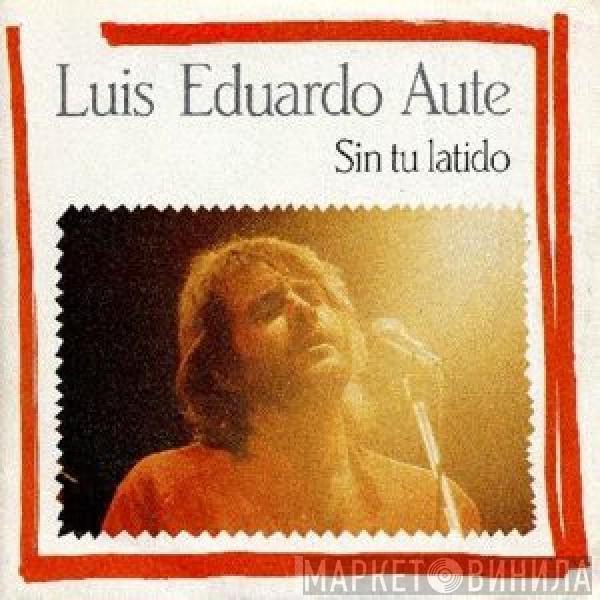 Luis Eduardo Aute - Sin Tu Latido