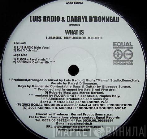 Luis Radio, Darryl D'Bonneau - What Is