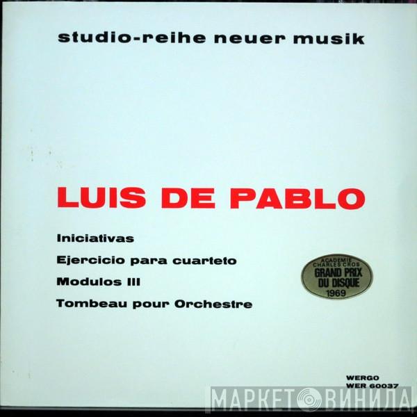 Luis de Pablo - Iniciativas / Ejercicio Para Cuarteto / Modulos III / Tombeau Pour Orchestre