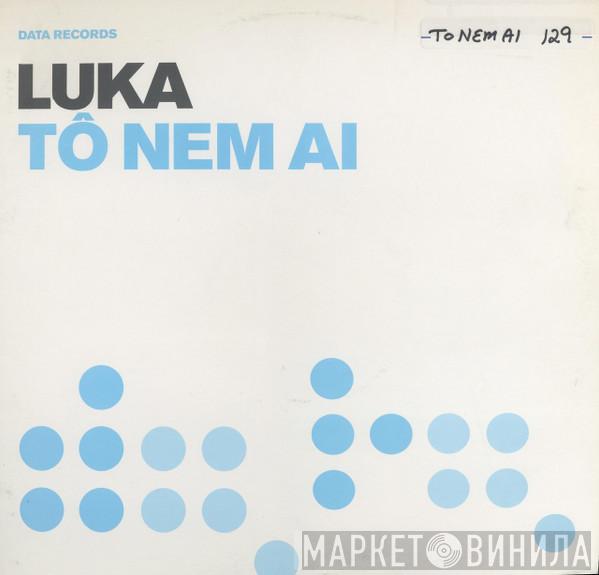 Luka  - Tô Nem Ai