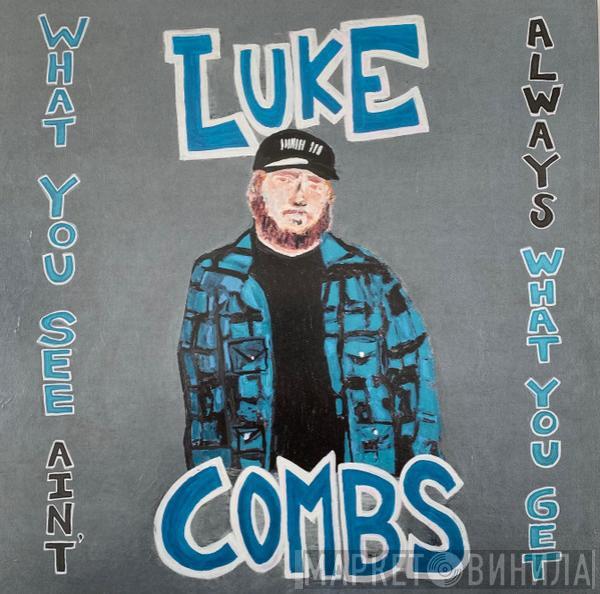 Luke Combs - What You See Ain't Always What You Get