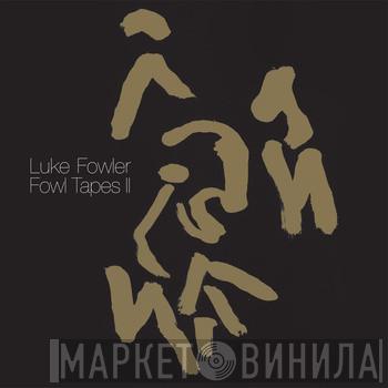 Luke Fowler - Fowl Tapes II