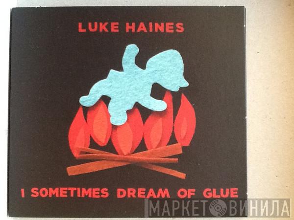 Luke Haines - I Sometimes Dream Of Glue