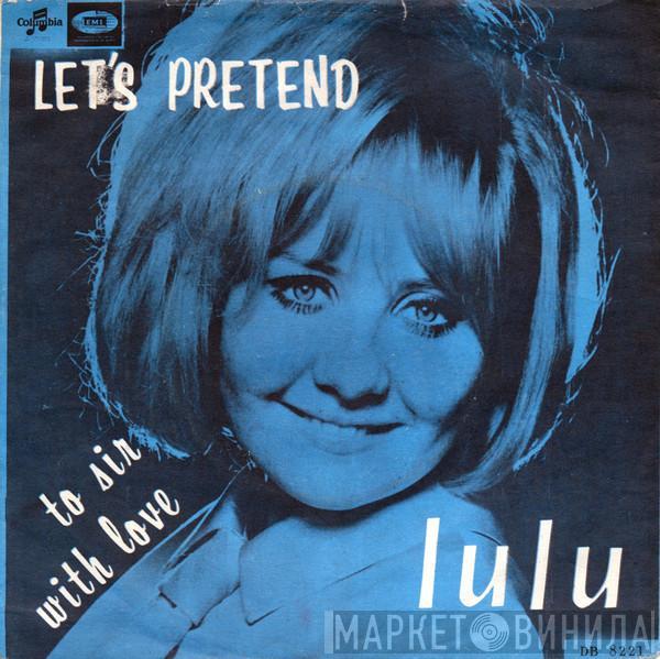  Lulu  - Let's Pretend / To Sir With Love