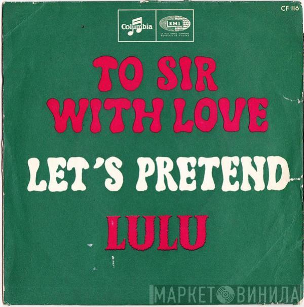  Lulu  - Let's Pretend / To Sir With Love