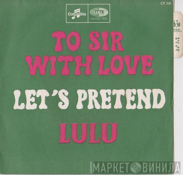  Lulu  - Let's Pretend / To Sir With Love