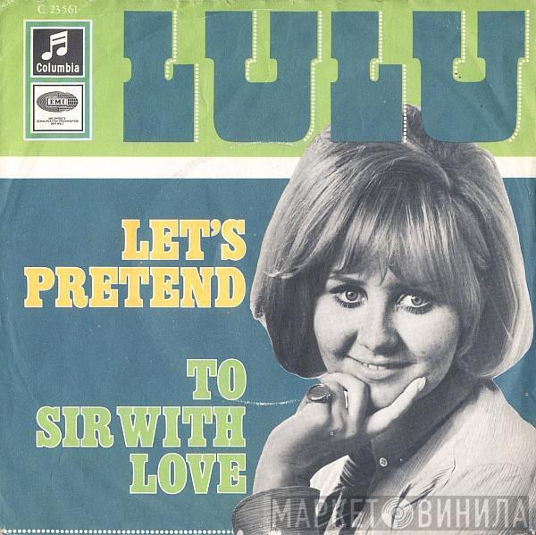  Lulu  - Let's Pretend / To Sir With Love