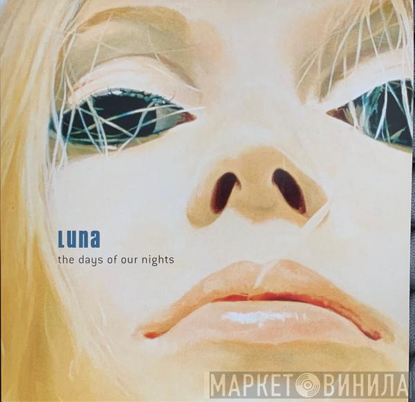 Luna  - The Days Of Our Nights