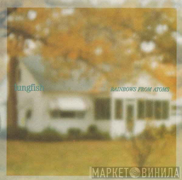 Lungfish - Rainbows From Atoms