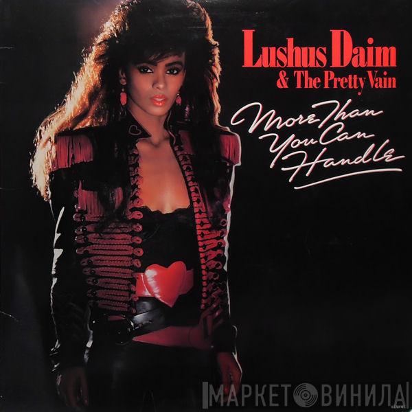 Lushus Daim & The Pretty Vain - More Than You Can Handle