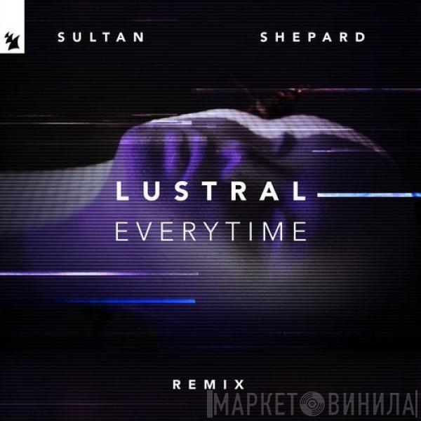  Lustral  - Everytime (Sultan + Shepard Remix)