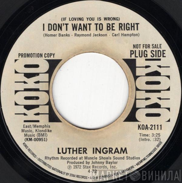 Luther Ingram - (If Loving You Is Wrong) I Don't Want To Be Right