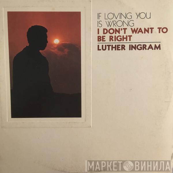  Luther Ingram  - (If Loving You Is Wrong) I Don't Want To Be Right