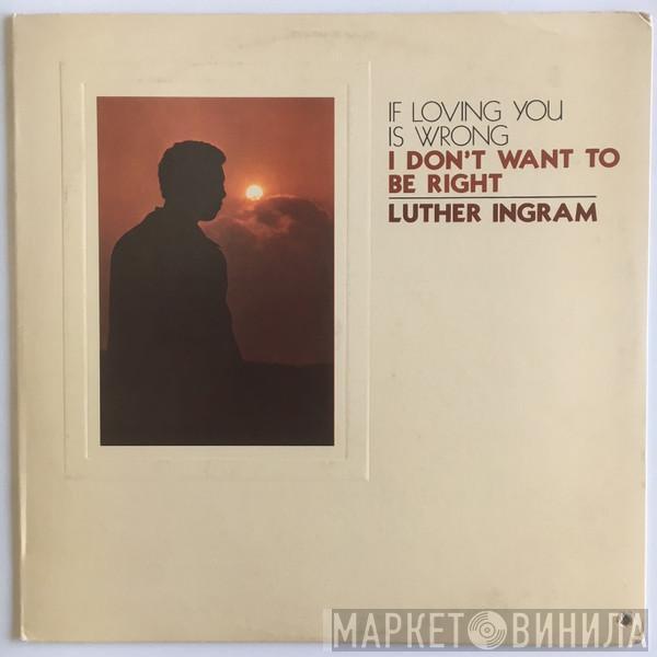  Luther Ingram  - (If Loving You Is Wrong) I Don't Want To Be Right