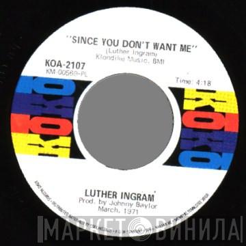 Luther Ingram - Since You Don't Want Me / Be Good To Me Baby