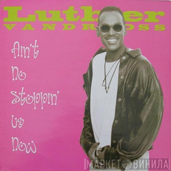 Luther Vandross  - Ain't No Stoppin' Us Now