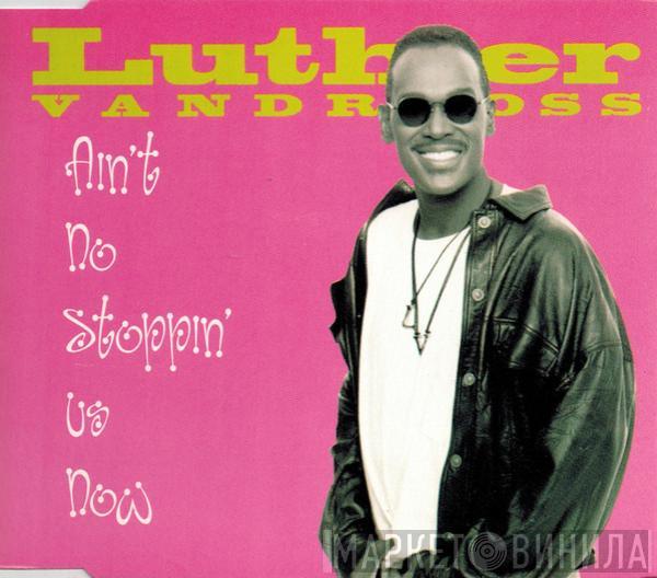  Luther Vandross  - Ain't No Stoppin' Us Now