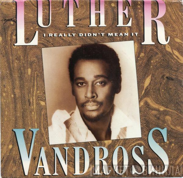  Luther Vandross  - I Really Didn't Mean It