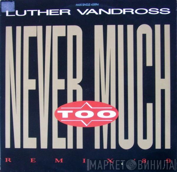  Luther Vandross  - Never Too Much (Remix '89)