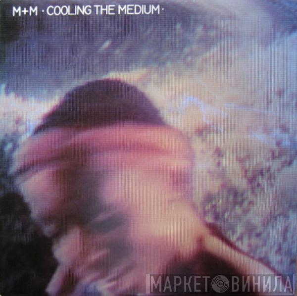  M + M  - Cooling The Medium