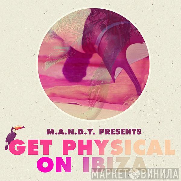  M.A.N.D.Y.  - Get Physical On Ibiza