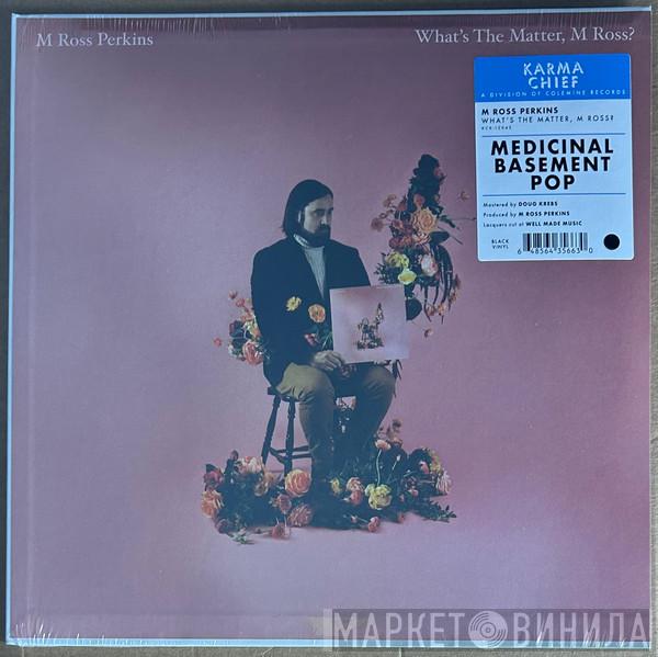 M Ross Perkins - What's The Matter, M Ross?