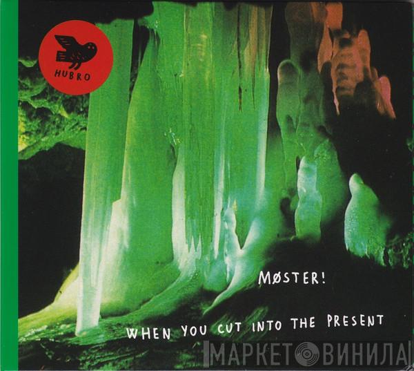  Møster!  - When You Cut Into The Present