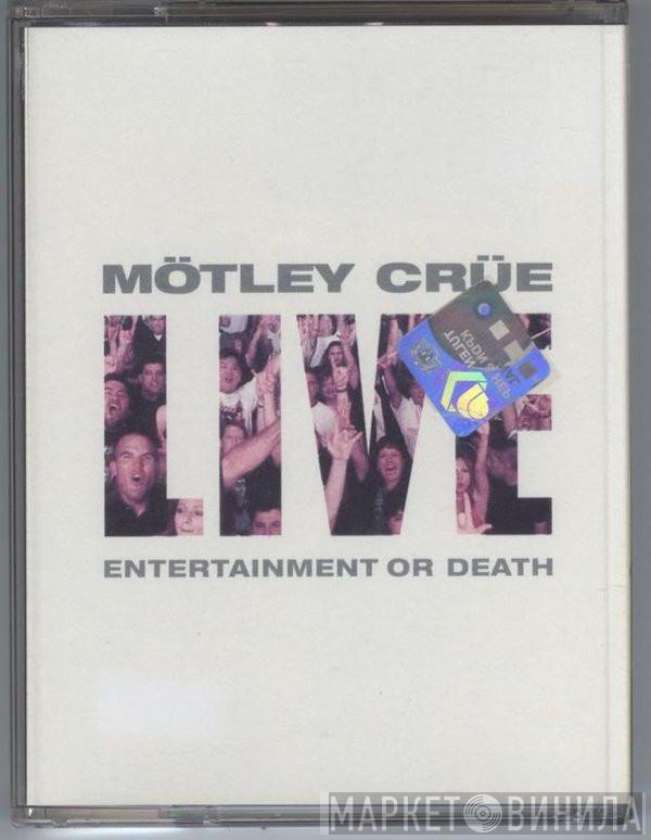  Mötley Crüe  - Live: Entertainment Or Death