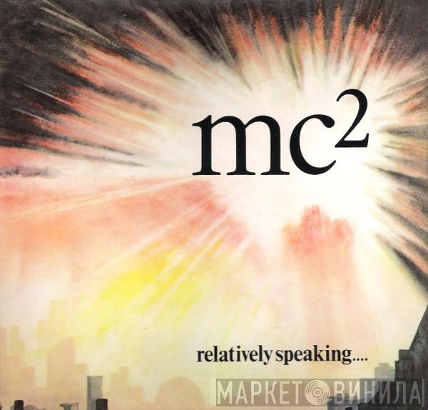 MC²  - Relatively Speaking....