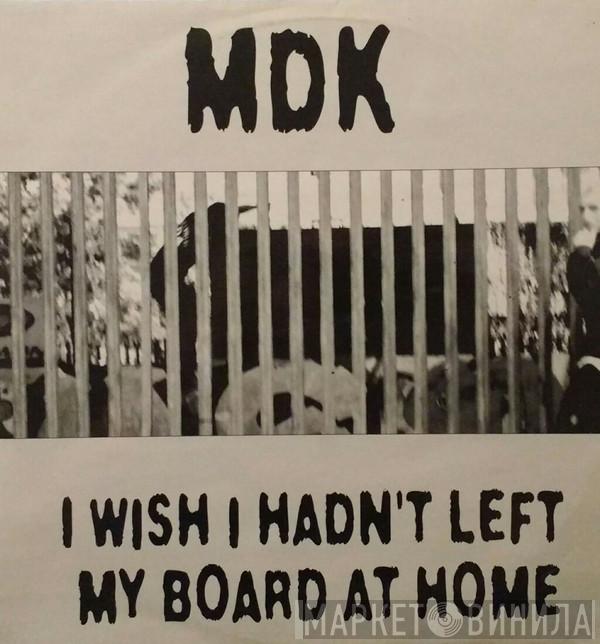 MDK - I Wish I Hadn't Left My Board At Home