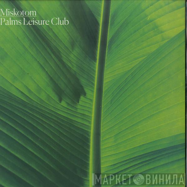 MISKOTOM - Palms Leisure Club EP