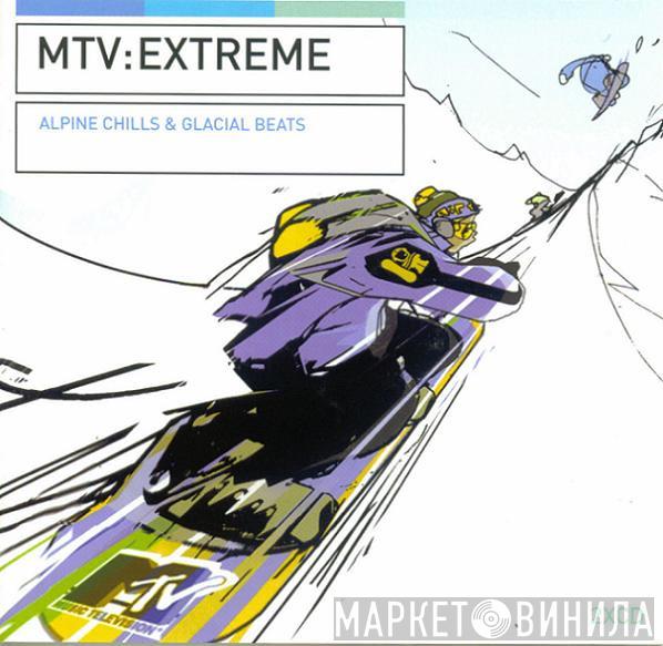  - MTV : Extreme - Alpine Chills & Glacial Beats