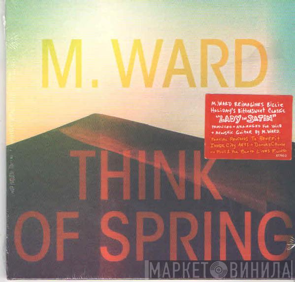  M. Ward  - Think Of Spring