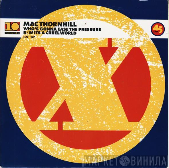 Mac Thornhill - Who's Gonna Ease The Pressure / It's A Cruel World