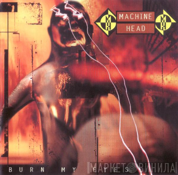 Machine Head  - Burn My Eyes