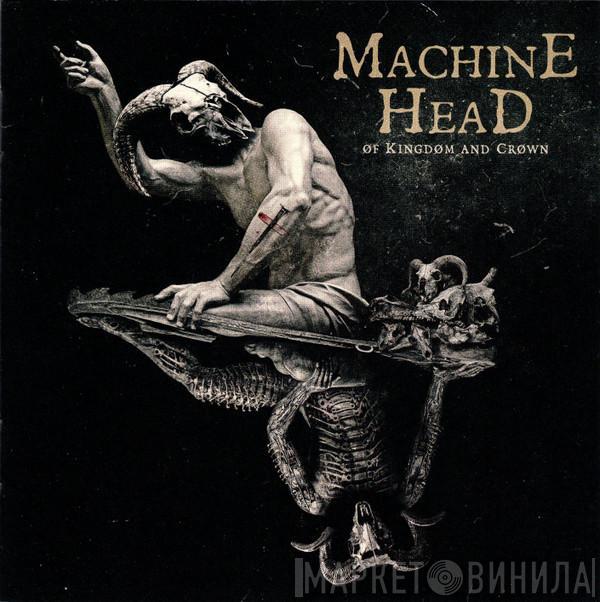  Machine Head   - Of Kingdom And Crown