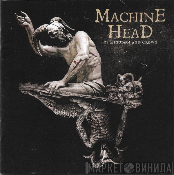  Machine Head   - Of Kingdom And Crown