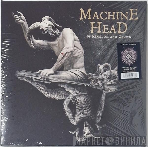  Machine Head   - Of Kingdom And Crown