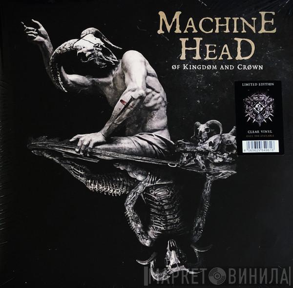  Machine Head   - Of Kingdom And Crown