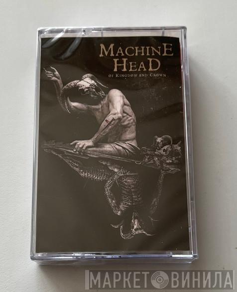  Machine Head   - Of Kingdom And Crown