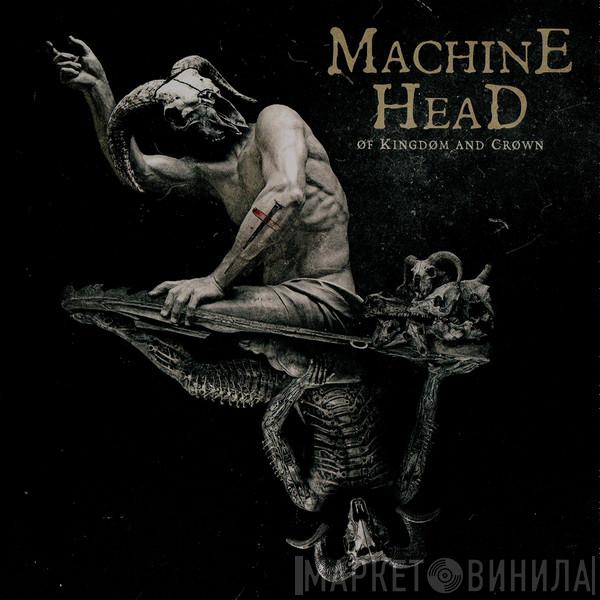  Machine Head   - Of Kingdom And Crown
