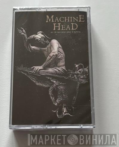  Machine Head   - Of Kingdom And Crown