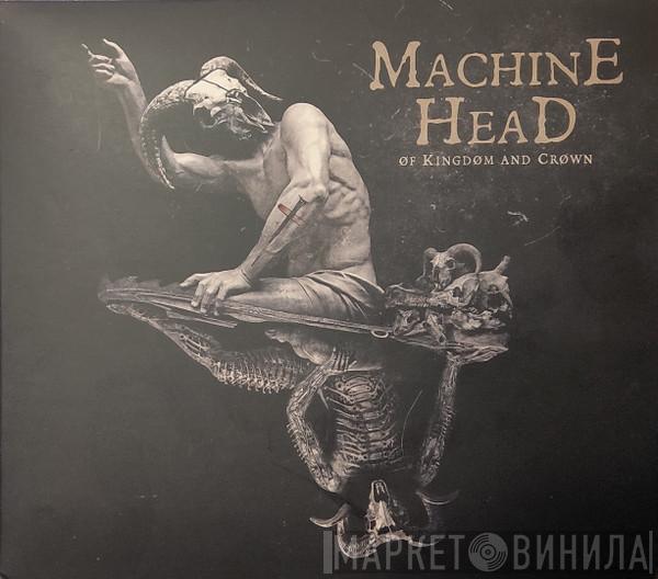  Machine Head   - Of Kingdom And Crown