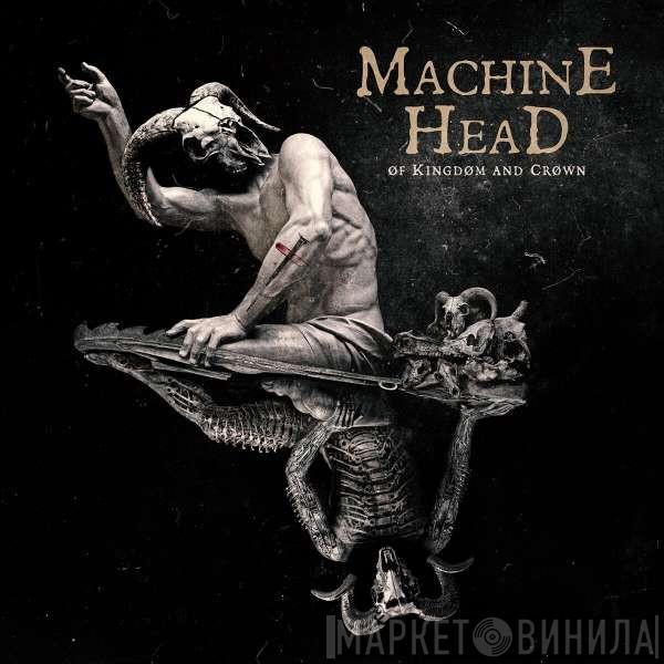 Machine Head   - Of Kingdom and Crown