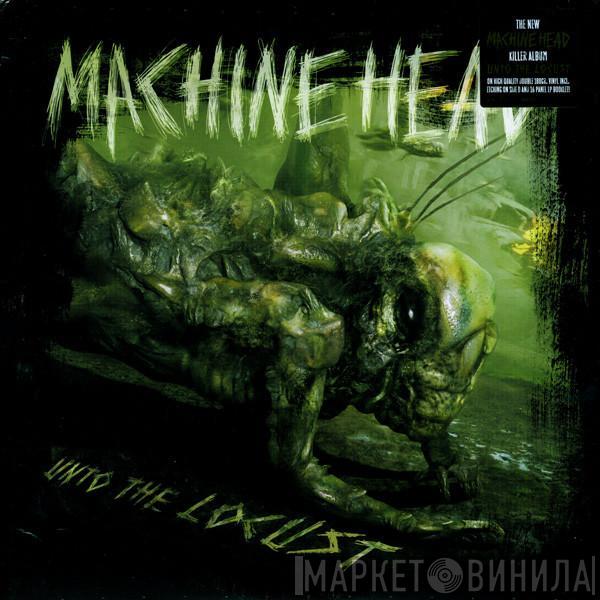  Machine Head   - Unto The Locust